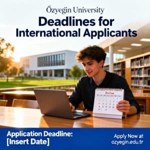 Özyeğin University application deadlines for foreigners